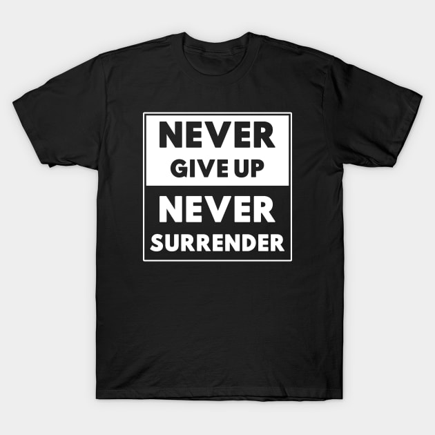 Never Give Up, Never Surrender T-Shirt by SeaStories